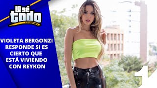 Lo Sé Todo - ¿Violeta Bergonzi está viviendo con Reykon?