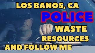 POLICE FOLLOW ME. Los Banos, CA