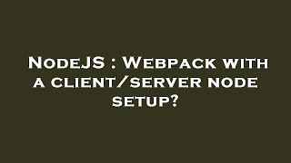 NodeJS : Webpack with a client/server node setup?