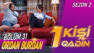 1 Kişi 1 Qadın 2 ci Sezon, 31 Bölüm (Ordan Burdan)