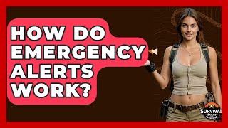 How Do Emergency Alerts Work? - Survival Skills for Everyone