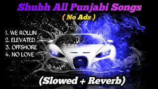 SHUBH All Punjabi Songs || Audio Jukebox 2022 | No Love || We Rollin | Elevated || Offshore | Baller