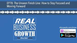 EP78: The Unseen Finish Line: How to Stay Focused and Moving Forward