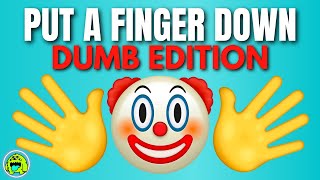 Put A Finger Down Dumb Edition 🤡