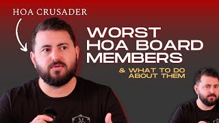 Worst Types of HOA Board Members \u0026 What To Do About Them | HOA Crusader