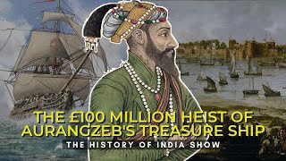 The £100 Million Raid On Aurangzeb's Treasure Ship | Ganj-i-Sawai | Indian History Documentary