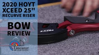 NEW 2020 Hoyt Xceed Recurve Riser In-Depth Review | LancasterArchery.com