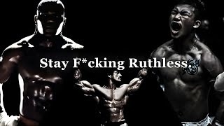 Be F*cking Ruthless.