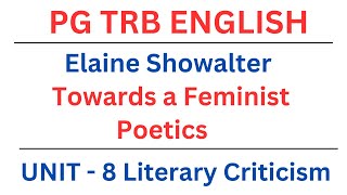 PG TRB ENGLISH | TOWARDS A FEMINIST POETICS | Elaine Showalter | UNIT - 8 | Literary Criticism |