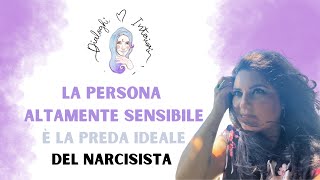 La persona Altamente Sensibile è la preda ideale del Narcisista | Dialoghi interiori