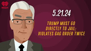 TRUMP MUST GO DIRECTLY TO JAIL; VIOLATES GAG ORDER TWICE - 5.21.24 | Countdown with Keith Olbermann
