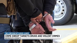 VIDEO: Multi-agency crime sweep leads to arrests in Berkeley County