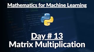 13. Matrix Multiplication | Math | Python | Hindi