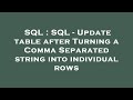 SQL : SQL - Update table after Turning a Comma Separated string into individual rows