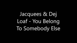 Dej loaf ft Jacquees - you belong to somebody else lyrics