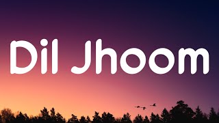 Bahut khoobsurat ho Aap sar se paaon tak Dil jhoom jhoom (Lyrics) | Dil Jhoom | Arijit Singh