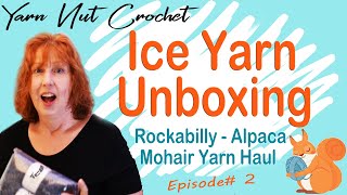 Ice Yarns Unboxing YAY!!!! More Yarn!   Yarn Nut Crochet Channel 2020 -Episode 2