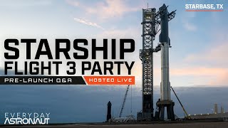 Starship Flight 3 PRE-LAUNCH PARTY Q&A!!!