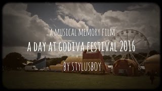 Stylusboy : A Musical Memory Film #2 (A day at Godiva Festival 2016)