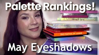 MAY EYESHADOW PALETTE RANKINGS: I Used 24 Palettes in May!