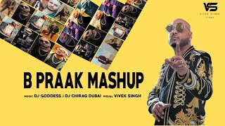 B Praak Mashup | DJ Goddess | Dj Chirag Dubai | Vivek Singh | Punjabi Mashup