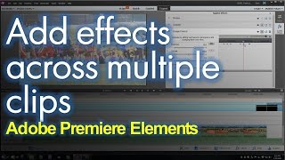 Add effects across multi clips: Adobe Premiere Elements
