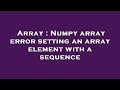 Array : Numpy array error setting an array element with a sequence