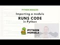 Python module imports run code!