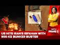 US Hits Iran's Isfahan with 900-kg Bunker Buster, Trump Shares Blast Video