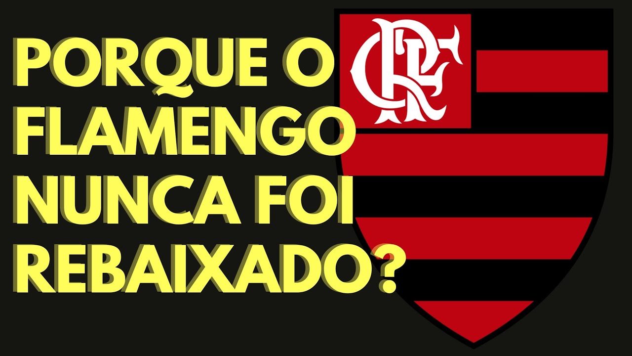 PORQUE O FLAMENGO NUNCA FOI REBAIXADO? - YouTube