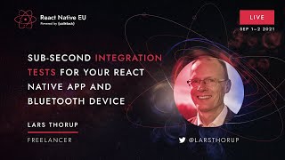 React Native EU 2021: Lars Thorup - Sub-second integration tests for your RN app & Bluetooth device
