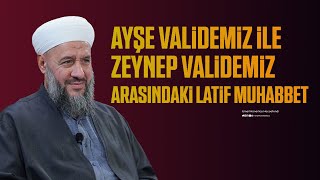 Ayşe Validemiz ile Zeynep Vakidemiz Arasındaki Latif Muhabbet - İsmail Hünerlice Hocaefendi