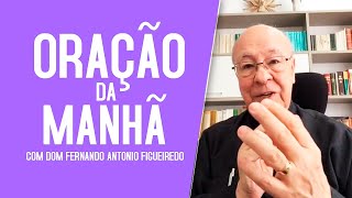 Oração da manhã - Dom Fernando Antônio Figueiredo, ofm - Paz e Bem