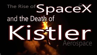 The Death of Kistler Aerospace and the Rise of SpaceX