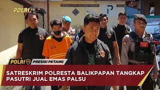 SATRESKRIM POLRESTA BALIKPAPAN TANGKAP PASUTRI JUAL EMAS PALSU