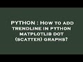 PYTHON : How to add trendline in python matplotlib dot (scatter) graphs?