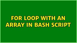 For loop with an array in bash script (2 Solutions!!)
