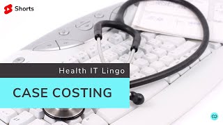 Case Costing | Health IT Lingo