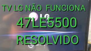 TV LG 42LE5500, 47LE5500, 42LE7500 E 47LE7500. TV NÃO  FUNCIONA. (RESOLVIDO)