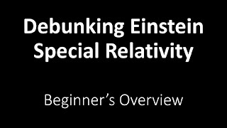 🕑 Einstein Special Relativity Debunked for Beginners 🕙