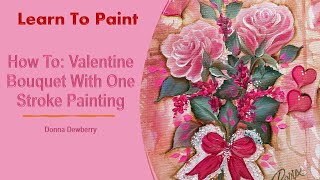 Learn to Paint One Stroke - Relax \u0026 Paint With Donna: Valentine Bouquet | Donna Dewberry 2025