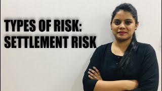 TYPES OF RISK PART II: SETTLEMENT RISK