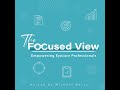 EP1: The Focused View - Introduction Episode