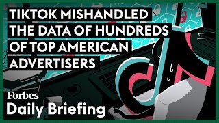TikTok Mishandled The Data Of Hundreds Of Top American Advertisers