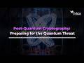 Post-Quantum Cryptography: Preparing for the Quantum Threat