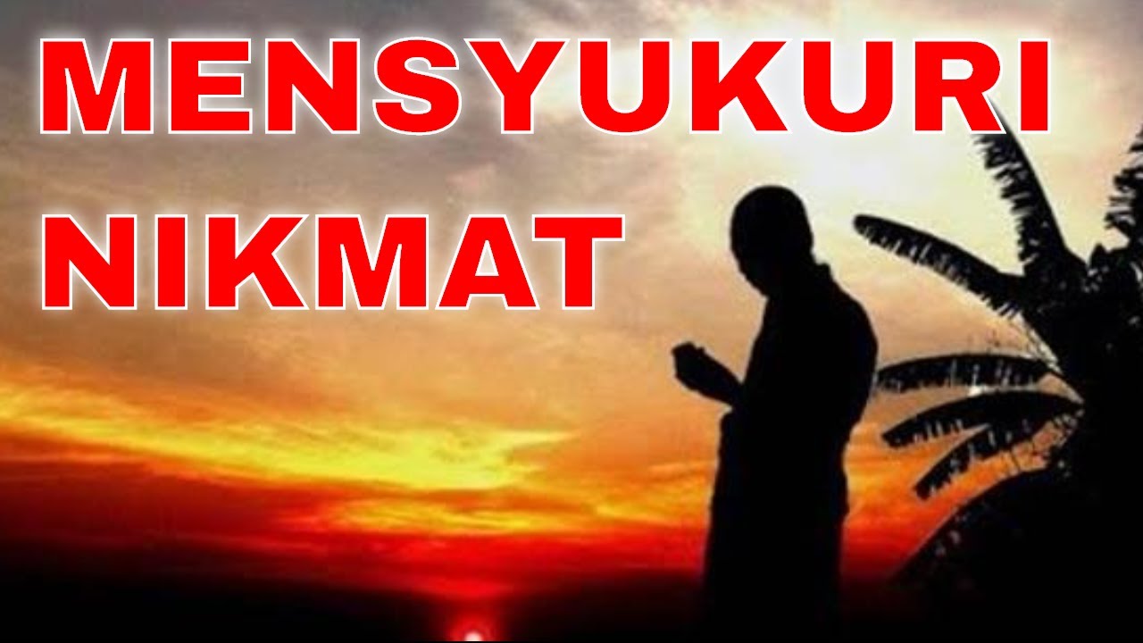 MENSYUKURI NIKMAT YANG DIKURNIAKAN ALLAH - YouTube