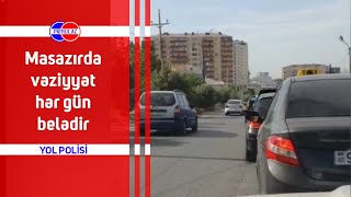 Masazırda vəziyyət hər gün belədir