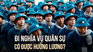 Đi nghĩa vụ quân sự có được hưởng lương không?