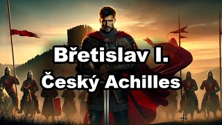 Břetislav I.: Český Achilles