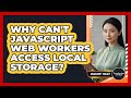 Why Can't JavaScript Web Workers Access Local Storage? - JavaScript Toolkit